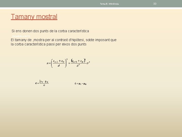 Tema 9. Inferéncia Tamany mostral Si ens donen dos punts de la corba característica