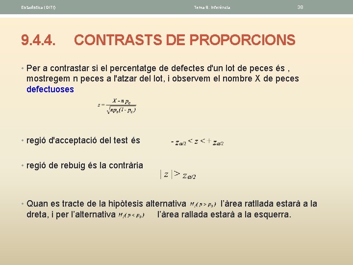 Estadística (GITI) 9. 4. 4. Tema 9. Inferéncia 38 CONTRASTS DE PROPORCIONS • Per