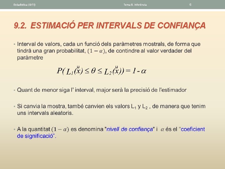 Estadística (GITI) Tema 9. Inferéncia 6 9. 2. ESTIMACIÓ PER INTERVALS DE CONFIANÇA •