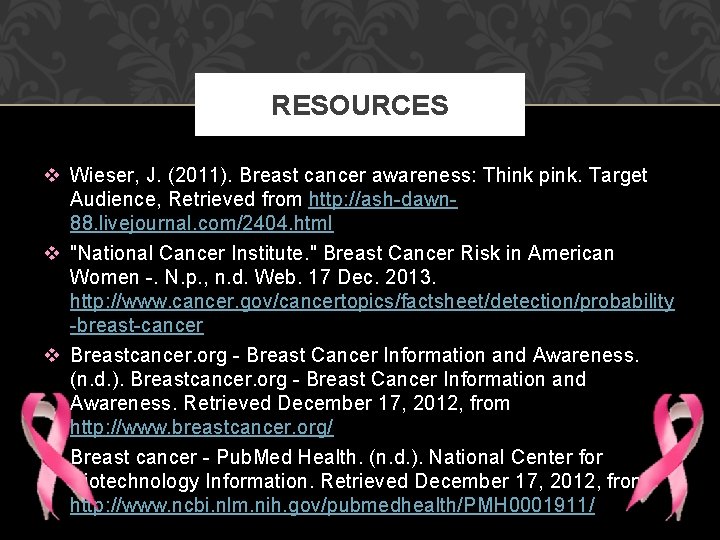 RESOURCES v Wieser, J. (2011). Breast cancer awareness: Think pink. Target Audience, Retrieved from