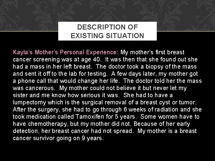 DESCRIPTION OF EXISTING SITUATION Kayla’s Mother’s Personal Experience: My mother’s first breast cancer screening