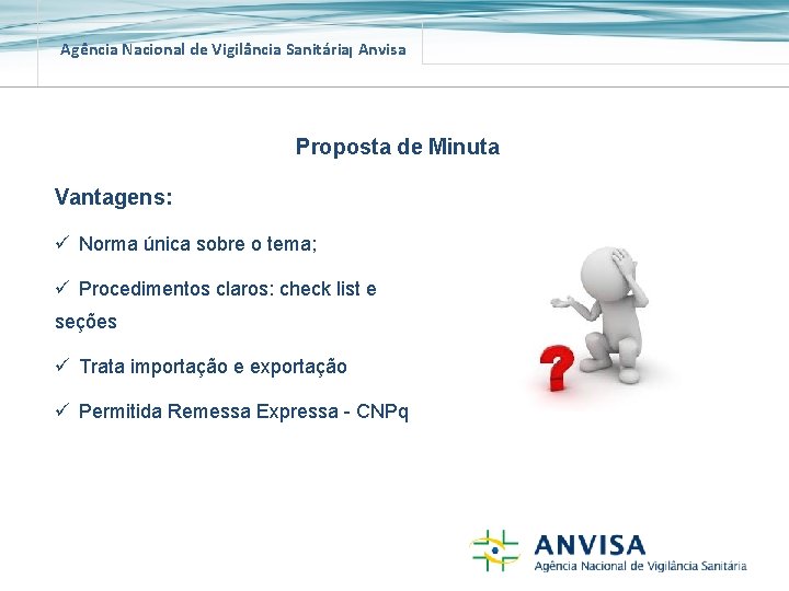 Agência Nacional de Vigilância Sanitária Anvisa Proposta de Minuta Vantagens: ü Norma única sobre