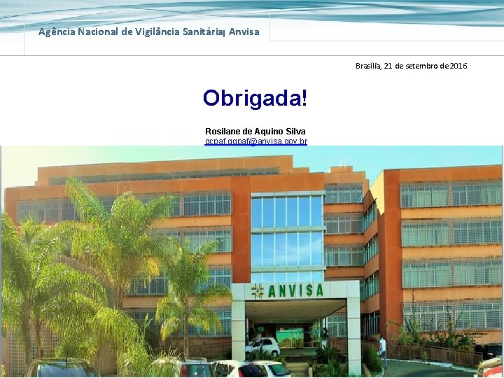 Agência Nacional de Vigilância Sanitária Anvisa Brasília, 21 de setembro de 2016. Obrigada! Rosilane