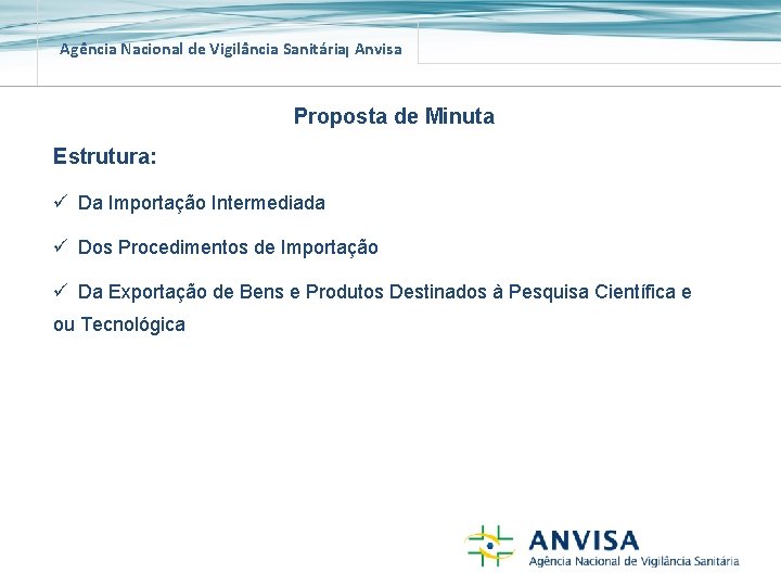 Agência Nacional de Vigilância Sanitária Anvisa Proposta de Minuta Estrutura: ü Da Importação Intermediada