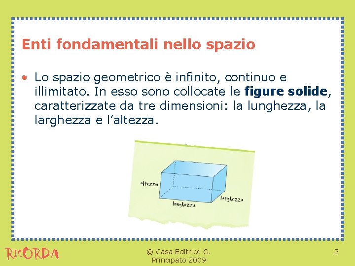 Enti fondamentali nello spazio • Lo spazio geometrico è infinito, continuo e illimitato. In