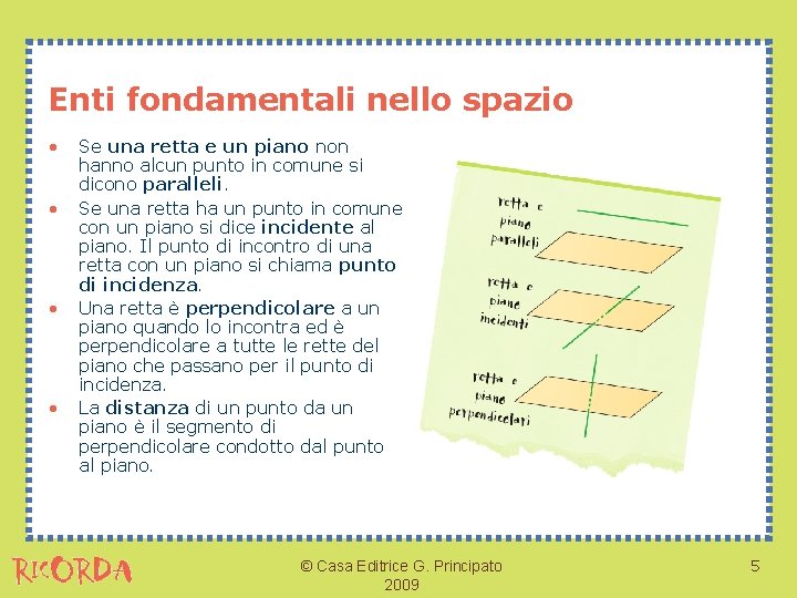 Enti fondamentali nello spazio • • Se una retta e un piano non hanno