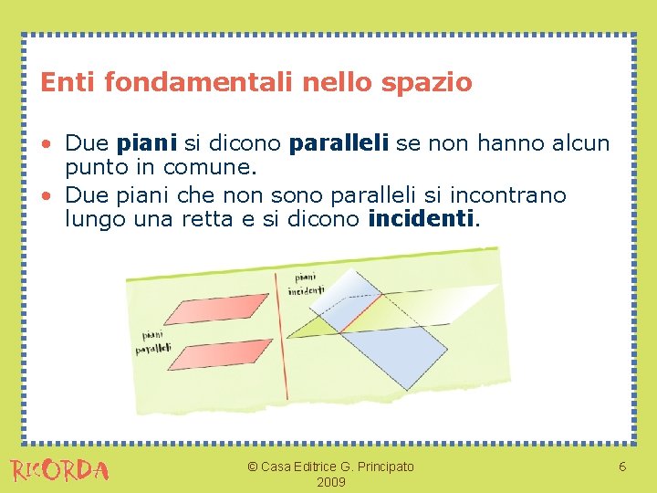 Enti fondamentali nello spazio • Due piani si dicono paralleli se non hanno alcun