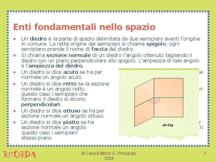 Enti fondamentali nello spazio • • • Un diedro è la parte di spazio Enti fondamentali nello spazio • • • Un diedro è la parte di spazio