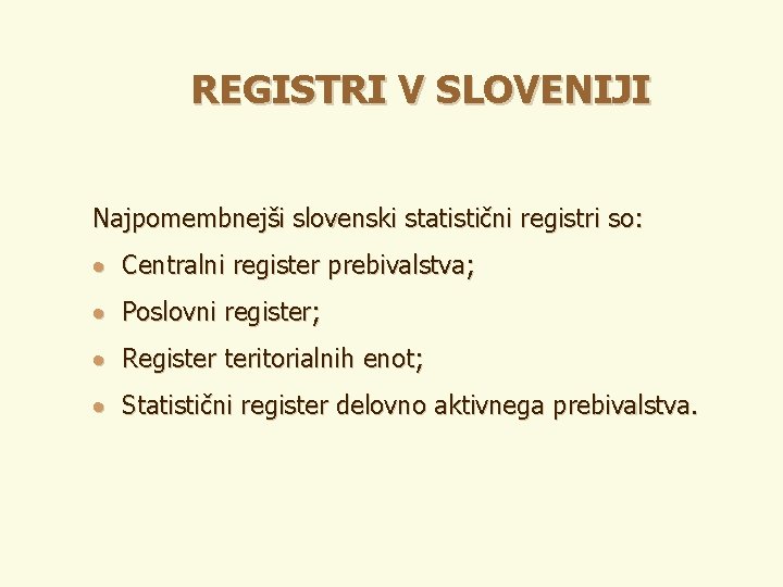 REGISTRI V SLOVENIJI Najpomembnejši slovenski statistični registri so: · Centralni register prebivalstva; · Poslovni