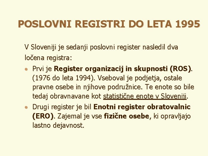 POSLOVNI REGISTRI DO LETA 1995 V Sloveniji je sedanji poslovni register nasledil dva ločena