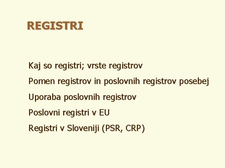REGISTRI Kaj so registri; vrste registrov Pomen registrov in poslovnih registrov posebej Uporaba poslovnih