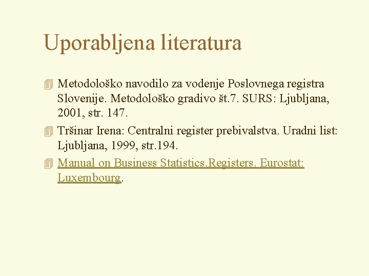 Uporabljena literatura 4 Metodološko navodilo za vodenje Poslovnega registra Slovenije. Metodološko gradivo št. 7.