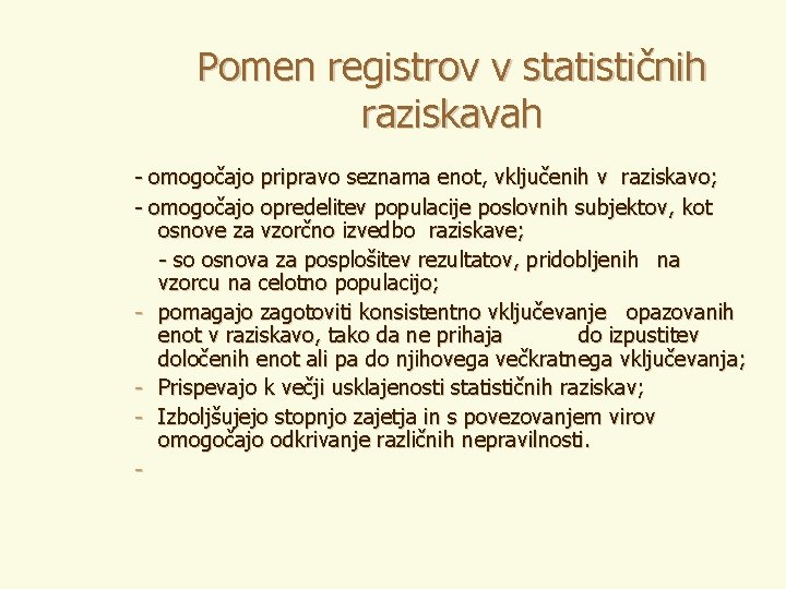 Pomen registrov v statističnih raziskavah - omogočajo pripravo seznama enot, vključenih v raziskavo; -