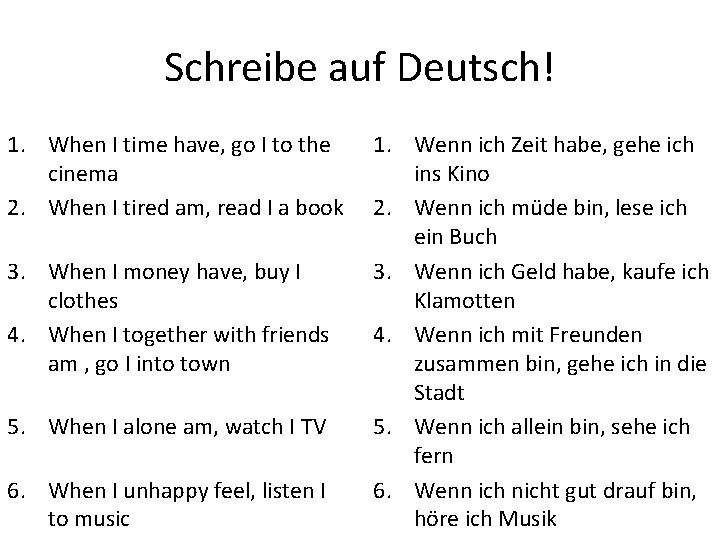 Schreibe auf Deutsch! 1. When I time have, go I to the cinema 2.