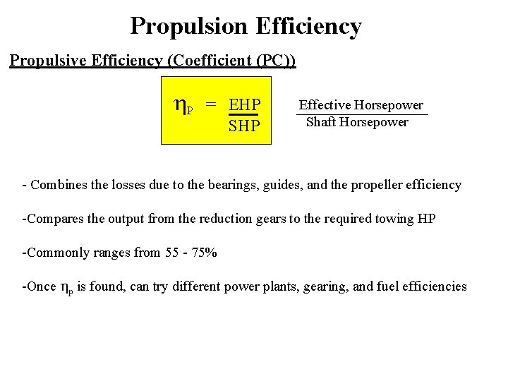 Propulsion Efficiency Propulsive Efficiency (Coefficient (PC)) h. P = EHP SHP Effective Horsepower Shaft