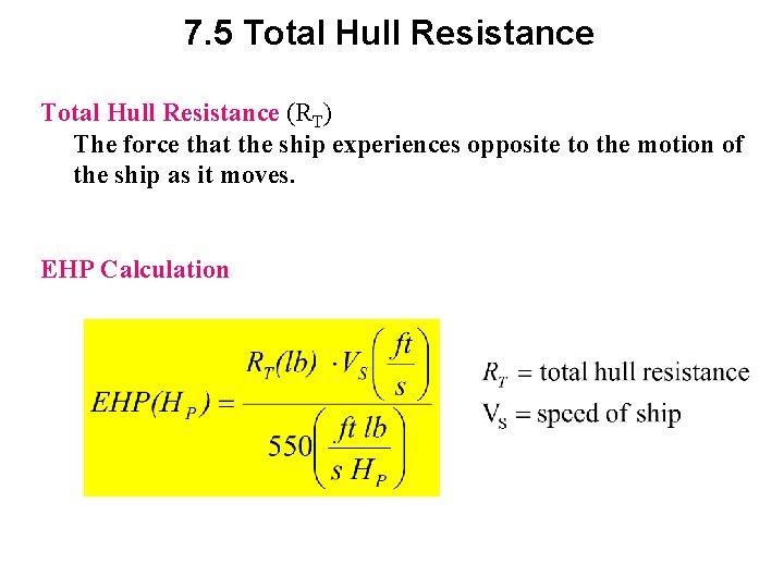 7. 5 Total Hull Resistance (RT) The force that the ship experiences opposite to