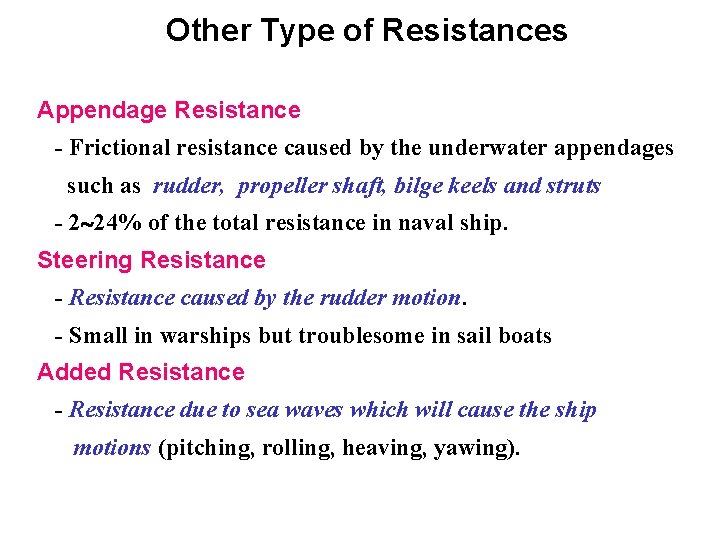 Other Type of Resistances Appendage Resistance - Frictional resistance caused by the underwater appendages