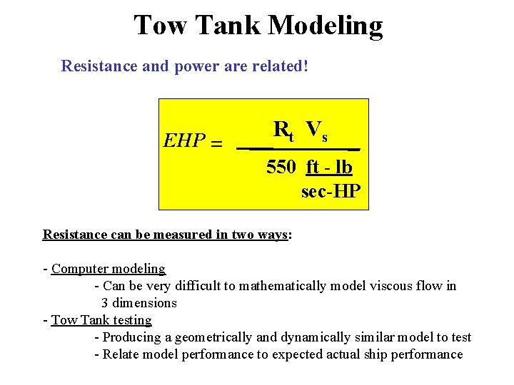 Tow Tank Modeling Resistance and power are related! EHP = Rt Vs 550 ft