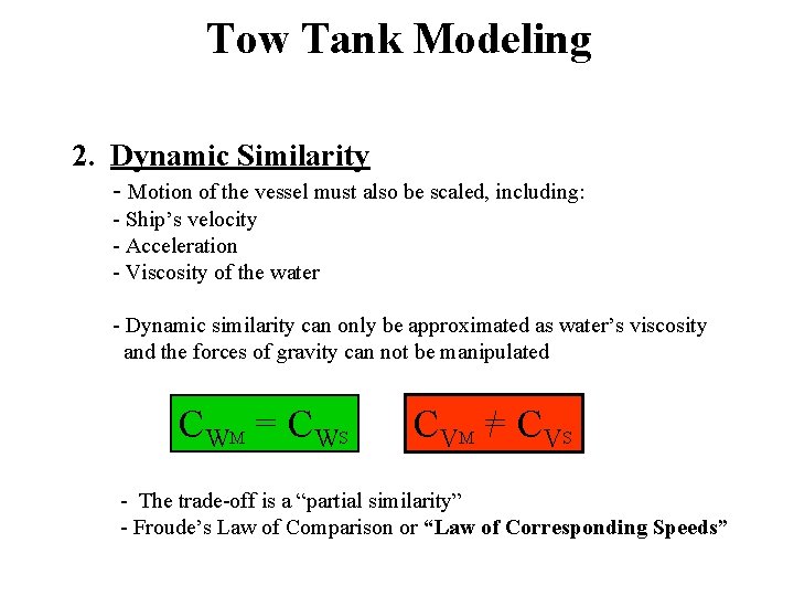 Tow Tank Modeling 2. Dynamic Similarity - Motion of the vessel must also be
