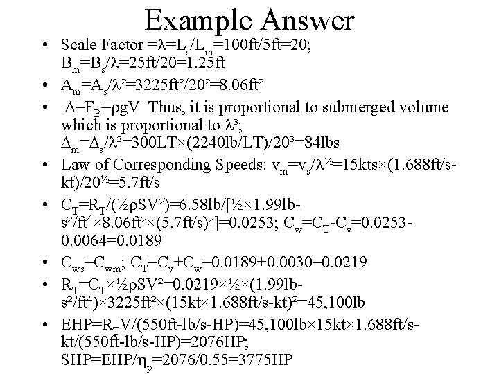 Example Answer • Scale Factor =l=Ls/Lm=100 ft/5 ft=20; Bm=Bs/l=25 ft/20=1. 25 ft • Am=As/l²=3225