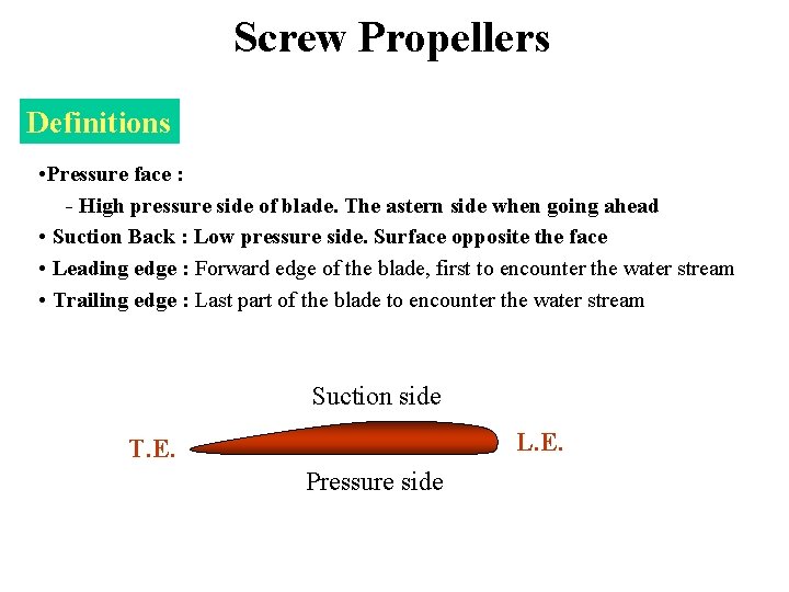 Screw Propellers Definitions • Pressure face : - High pressure side of blade. The
