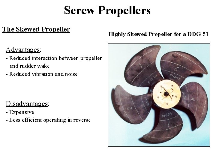 Screw Propellers The Skewed Propeller Advantages: - Reduced interaction between propeller and rudder wake