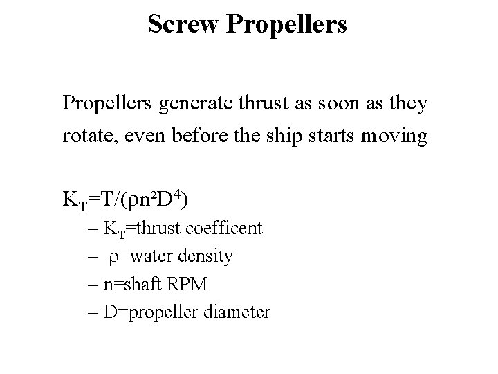 Screw Propellers generate thrust as soon as they rotate, even before the ship starts