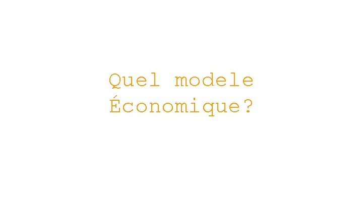 Quel modele Économique? 