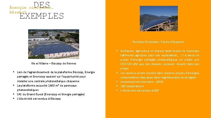 DES EXEMPLES Énergie citoyenne, kézako? Pyrénées Orientales - Ferme d’Escoums Ille et Vilaine –