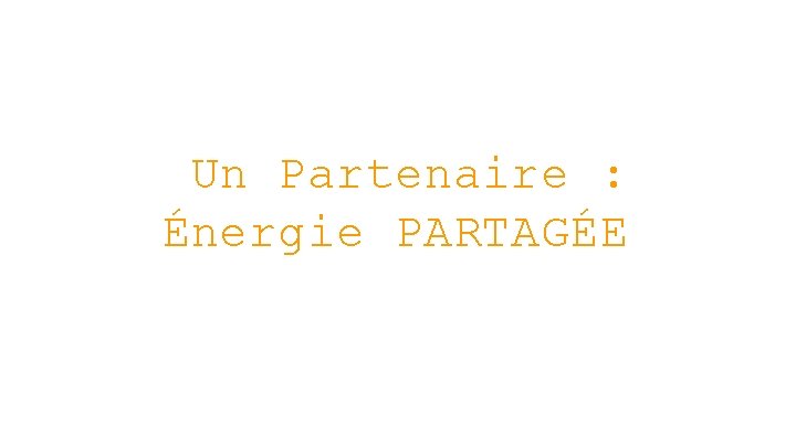 Un Partenaire : Énergie PARTAGÉE 