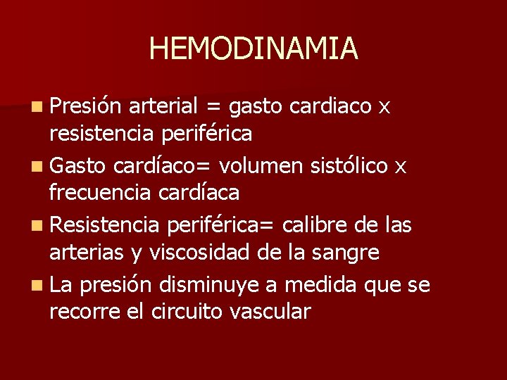 HEMODINAMIA n Presión arterial = gasto cardiaco x resistencia periférica n Gasto cardíaco= volumen