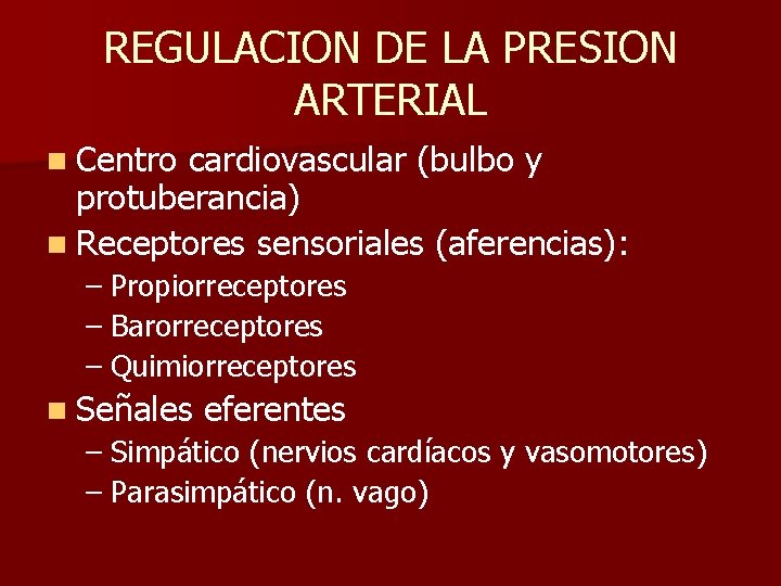 REGULACION DE LA PRESION ARTERIAL n Centro cardiovascular (bulbo y protuberancia) n Receptores sensoriales