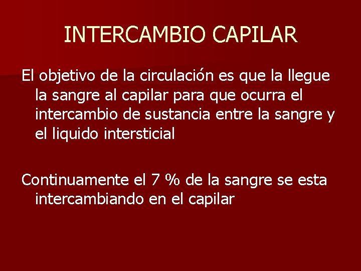 INTERCAMBIO CAPILAR El objetivo de la circulación es que la llegue la sangre al