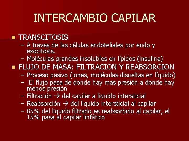 INTERCAMBIO CAPILAR n TRANSCITOSIS n FLUJO DE MASA: FILTRACION Y REABSORCION – A traves