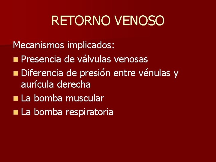 RETORNO VENOSO Mecanismos implicados: n Presencia de válvulas venosas n Diferencia de presión entre