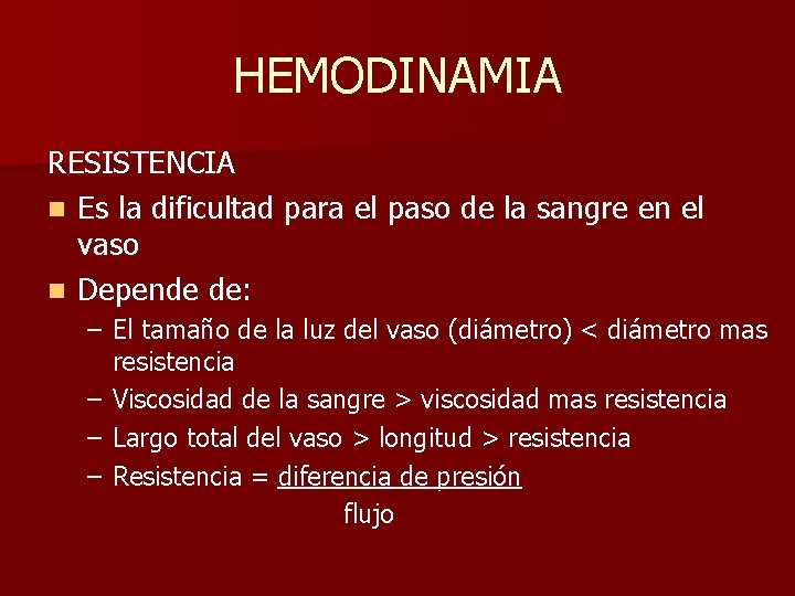 HEMODINAMIA RESISTENCIA n Es la dificultad para el paso de la sangre en el