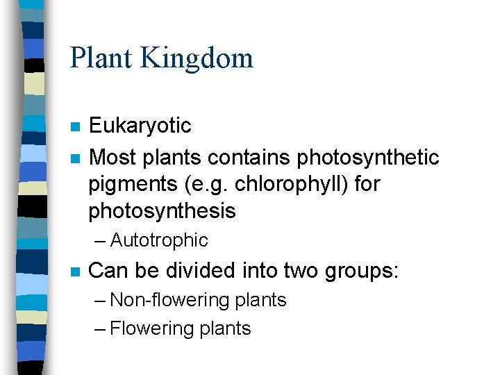 Plant Kingdom n n Eukaryotic Most plants contains photosynthetic pigments (e. g. chlorophyll) for