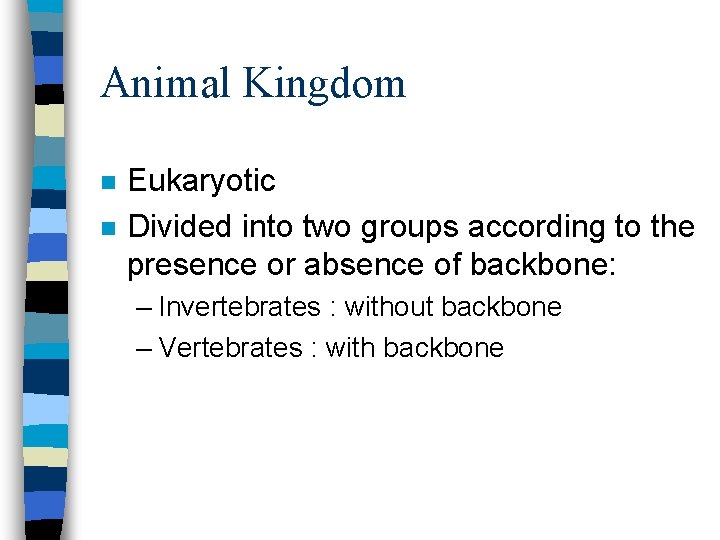 Animal Kingdom n n Eukaryotic Divided into two groups according to the presence or