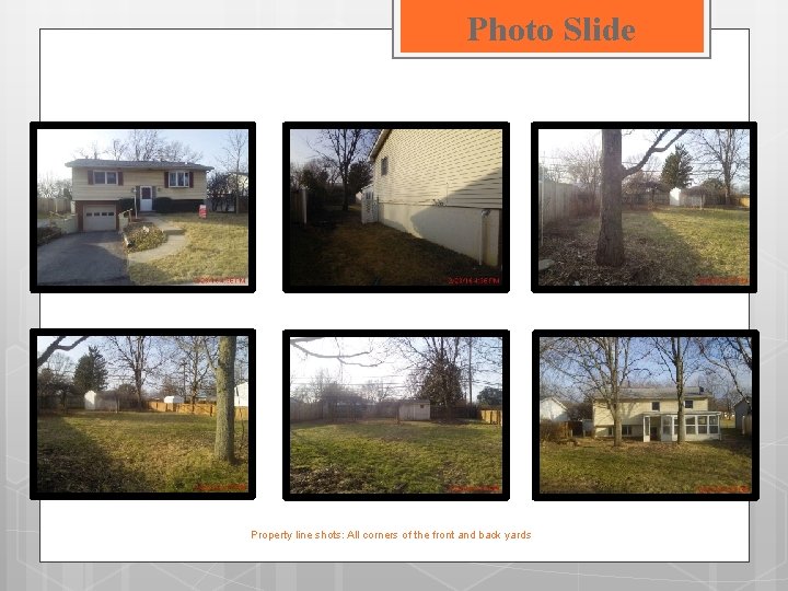 Photo Slide Property line shots: All corners of the front and back yards 