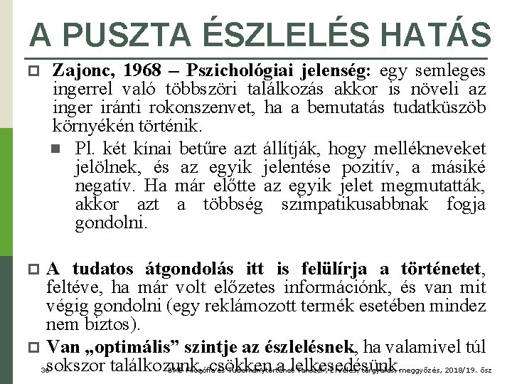 A PUSZTA ÉSZLELÉS HATÁS p Zajonc, 1968 – Pszichológiai jelenség: egy semleges ingerrel való