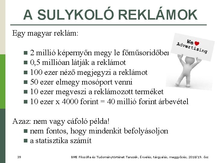 A SULYKOLÓ REKLÁMOK Egy magyar reklám: 2 millió képernyőn megy le főműsoridőben n 0,