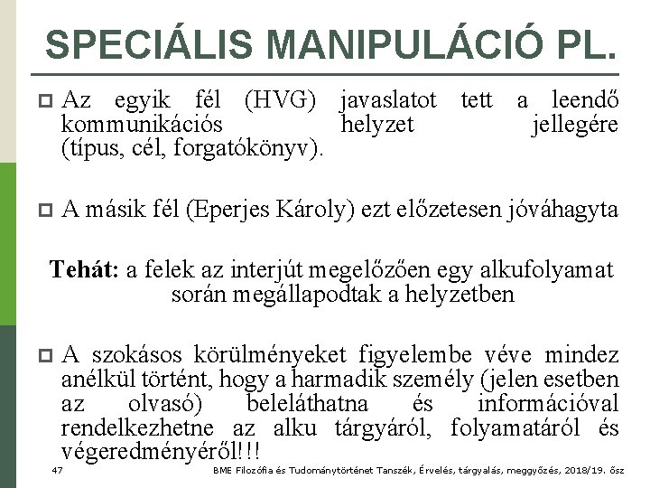 SPECIÁLIS MANIPULÁCIÓ PL. p Az egyik fél (HVG) javaslatot tett a leendő kommunikációs helyzet