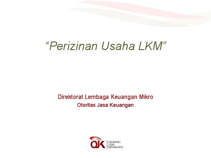 “Perizinan Usaha LKM” Direktorat Lembaga Keuangan Mikro Otoritas Jasa Keuangan 