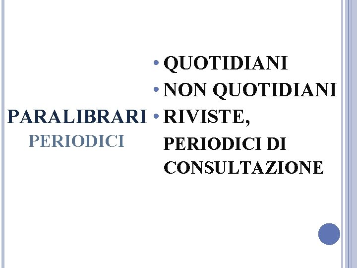 • QUOTIDIANI • NON QUOTIDIANI PARALIBRARI • RIVISTE, PERIODICI DI CONSULTAZIONE • QUOTIDIANI • NON QUOTIDIANI PARALIBRARI • RIVISTE, PERIODICI DI CONSULTAZIONE