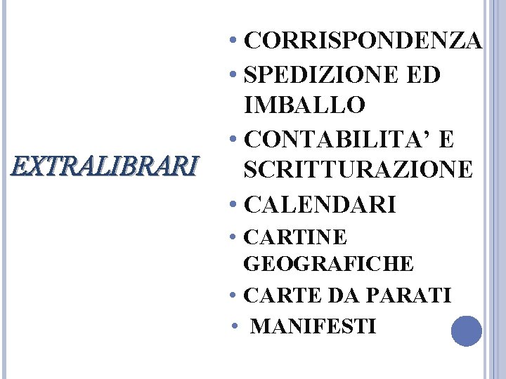 EXTRALIBRARI • CORRISPONDENZA • SPEDIZIONE ED IMBALLO • CONTABILITA’ E SCRITTURAZIONE • CALENDARI • EXTRALIBRARI • CORRISPONDENZA • SPEDIZIONE ED IMBALLO • CONTABILITA’ E SCRITTURAZIONE • CALENDARI •