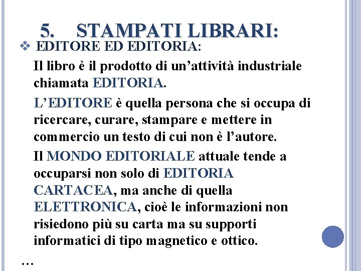 5. STAMPATI LIBRARI: v EDITORE ED EDITORIA: Il libro è il prodotto di un’attività 5. STAMPATI LIBRARI: v EDITORE ED EDITORIA: Il libro è il prodotto di un’attività