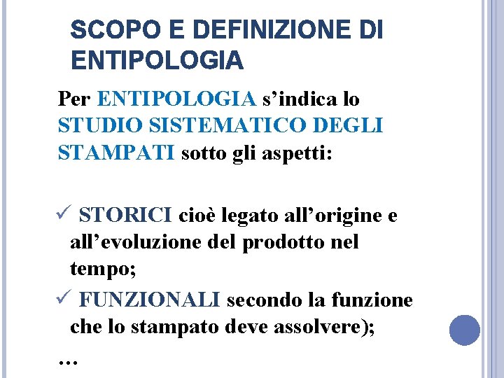 SCOPO E DEFINIZIONE DI ENTIPOLOGIA Per ENTIPOLOGIA s’indica lo STUDIO SISTEMATICO DEGLI STAMPATI sotto SCOPO E DEFINIZIONE DI ENTIPOLOGIA Per ENTIPOLOGIA s’indica lo STUDIO SISTEMATICO DEGLI STAMPATI sotto