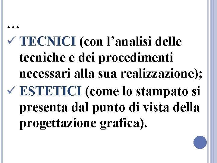… ü TECNICI (con l’analisi delle tecniche e dei procedimenti necessari alla sua realizzazione); … ü TECNICI (con l’analisi delle tecniche e dei procedimenti necessari alla sua realizzazione);