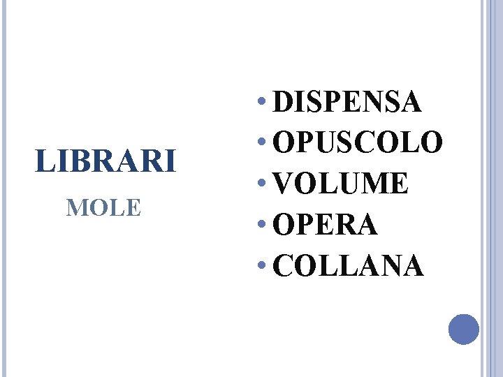 LIBRARI MOLE • DISPENSA • OPUSCOLO • VOLUME • OPERA • COLLANA LIBRARI MOLE • DISPENSA • OPUSCOLO • VOLUME • OPERA • COLLANA