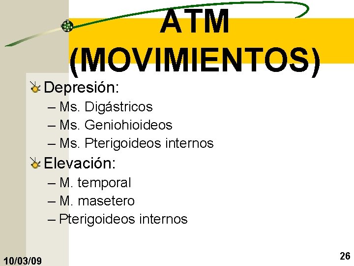 ATM (MOVIMIENTOS) Depresión: – Ms. Digástricos – Ms. Geniohioideos – Ms. Pterigoideos internos Elevación: